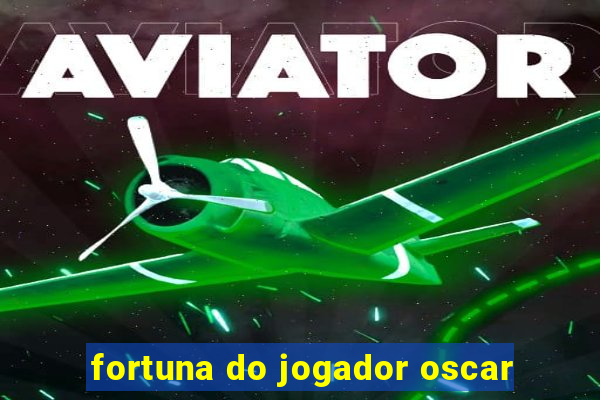 fortuna do jogador oscar